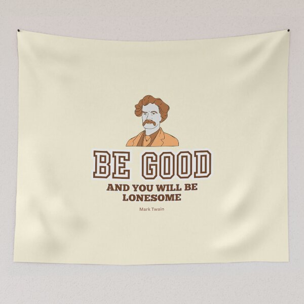 Item preview, Mark Twain Quote, "Be good and you will be lonesome" designed and sold by VarnaChitra.