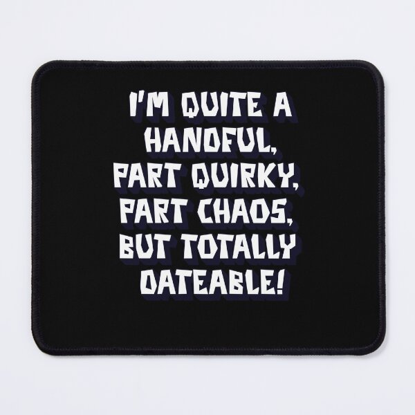 Item preview, I'm Quite A Handful, Part Quirky, Part Chaos, But Totally Dateable! designed and sold by signshirtz.