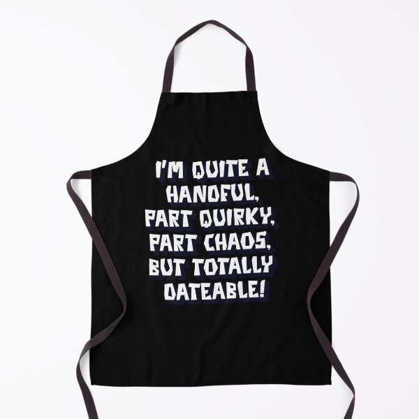 Item preview, I'm Quite A Handful, Part Quirky, Part Chaos, But Totally Dateable! designed and sold by signshirtz.