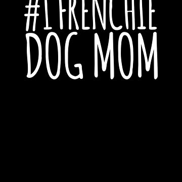 Artwork thumbnail, #1 Frenchie Dog Mom by K9ish