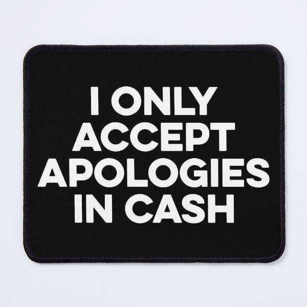 Item preview, I Only Accept Apologies In Cash designed and sold by zeviwanty.