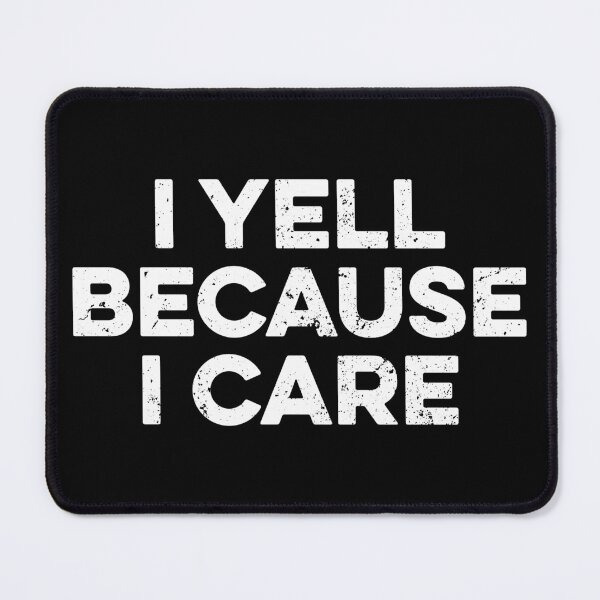 Item preview, I Yell Because I Care designed and sold by zeviwanty.