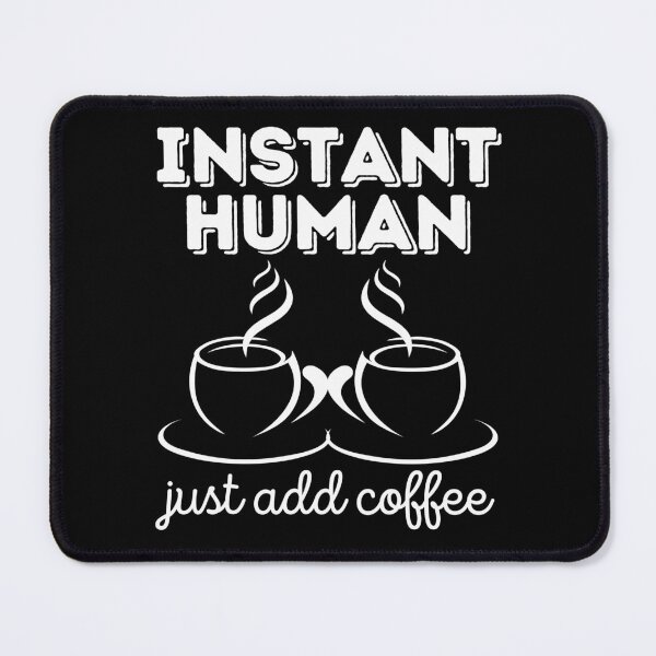 Item preview, Instant human - just add coffee - coffee lover designed and sold by EvergreenWhimsy.
