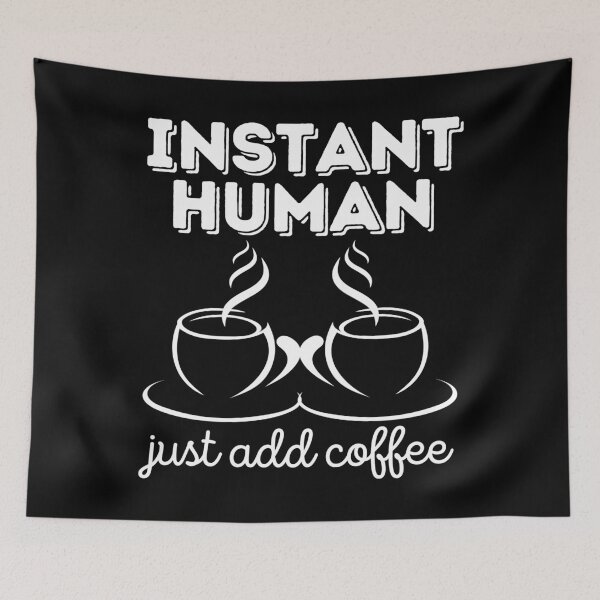 Item preview, Instant human - just add coffee - coffee lover designed and sold by EvergreenWhimsy.