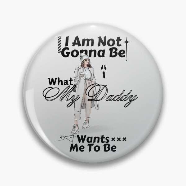 Item preview, I am not gonna be what my daddy wants me to be designed and sold by Peerless-Prime.