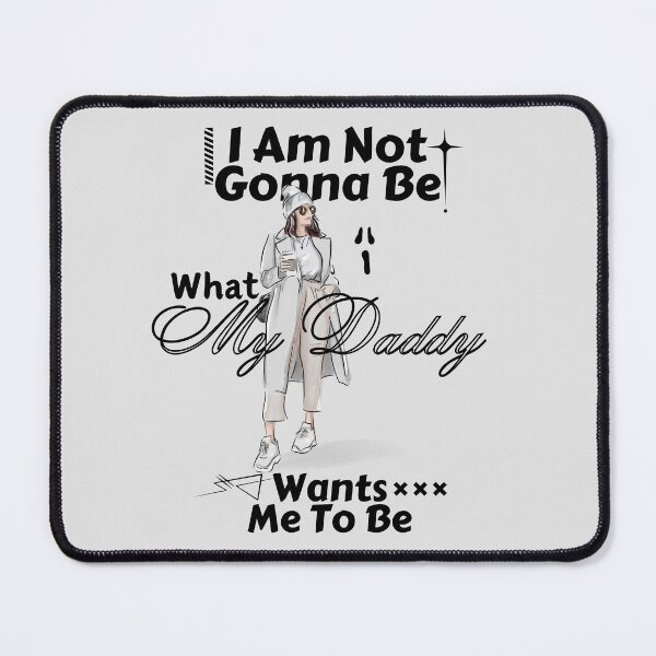 Item preview, I am not gonna be what my daddy wants me to be designed and sold by Peerless-Prime.