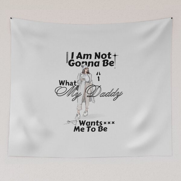 Item preview, I am not gonna be what my daddy wants me to be designed and sold by Peerless-Prime.
