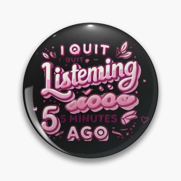 Item preview, I Quit Listening 5 Minutes Ago T-Shirt For Women designed and sold by BECCdesigns.