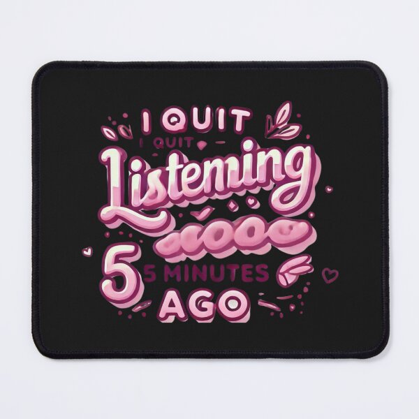 Item preview, I Quit Listening 5 Minutes Ago T-Shirt For Women designed and sold by BECCdesigns.