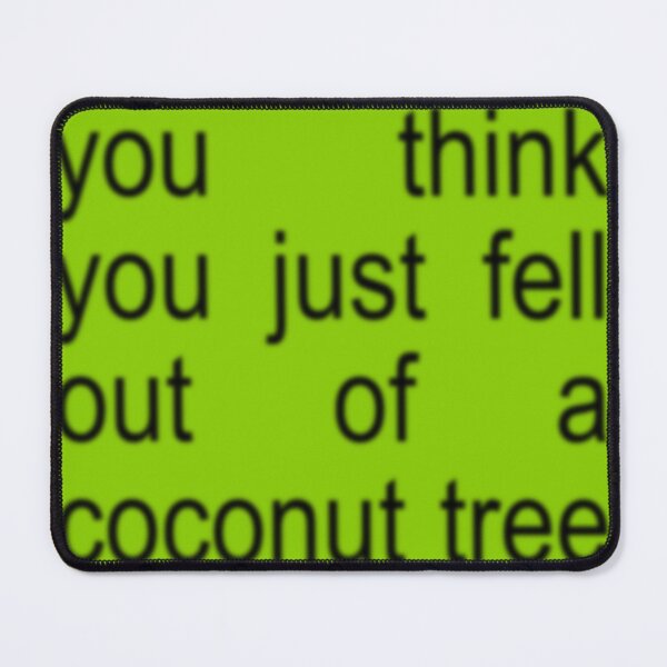 Item preview, you think you just fell out of a coconut tree? designed and sold by alisonm47.