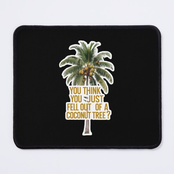 Item preview, You Think You Just Fell Out Of a Coconut Tree designed and sold by Redgiant87x.