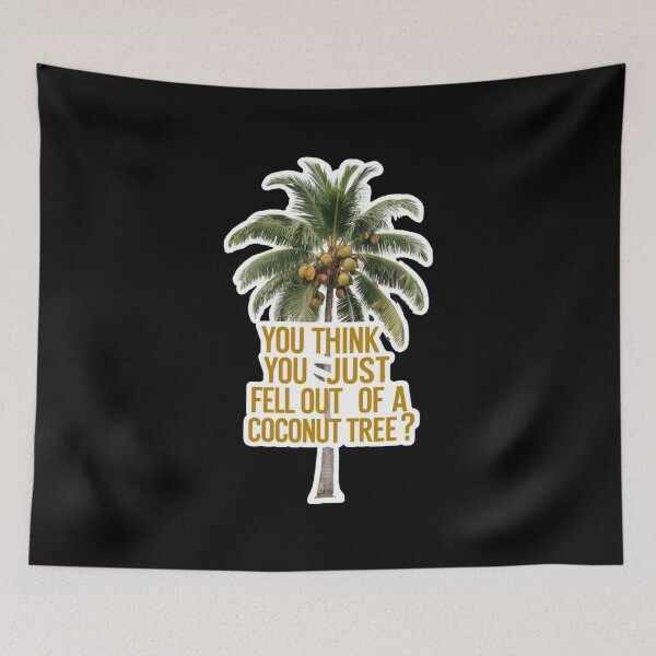Item preview, You Think You Just Fell Out Of a Coconut Tree designed and sold by Redgiant87x.