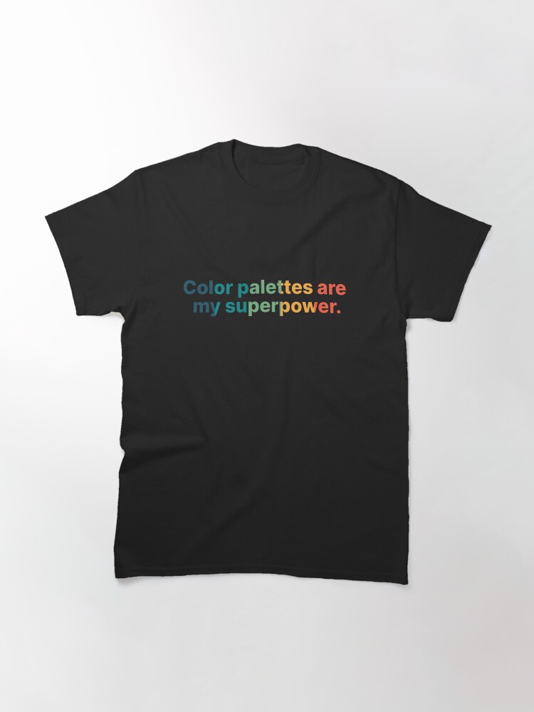 Thumbnail 3 of 7, Classic T-Shirt, Color Palettes are my Superpower designed and sold by darkskygear.