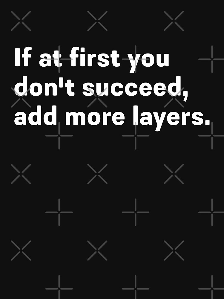 Thumbnail 7 of 7, Classic T-Shirt, If at first you dont succeed, add more layers. designed and sold by darkskygear.