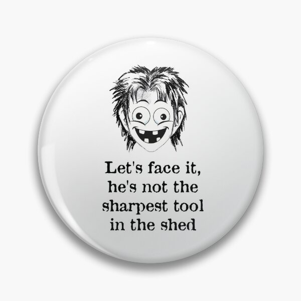 Item preview, Let's face it, he's not the sharpest tool in the shed designed and sold by Made-by-Gus.