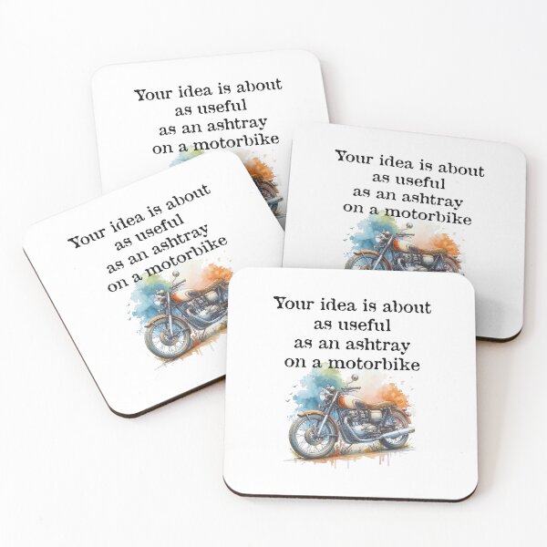 Item preview, Your idea is about as useful as an ashtray on a motorbike designed and sold by Made-by-Gus.