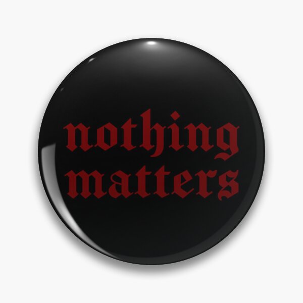 nothing matters - the last dinner party Pin