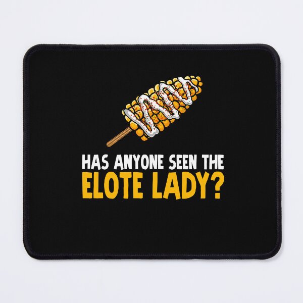 Item preview, Has Anyone Seen the Elote Lady? designed and sold by eternallygifted.