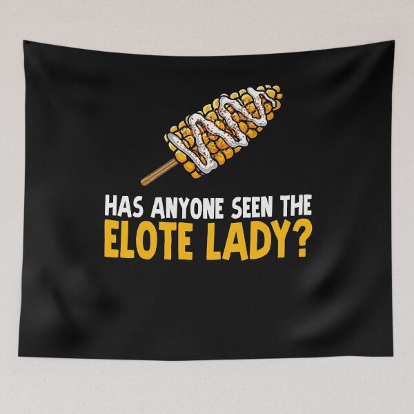 Item preview, Has Anyone Seen the Elote Lady? designed and sold by eternallygifted.