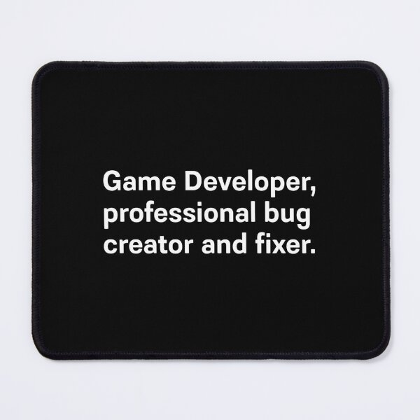 Item preview, Game Developer, professional bug creator and fixer. designed and sold by darkskygear.