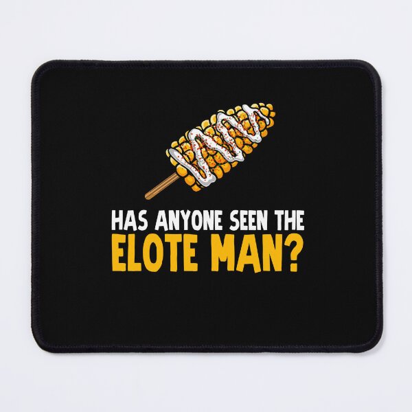 Item preview, Has Anyone Seen the Elote Man? designed and sold by eternallygifted.