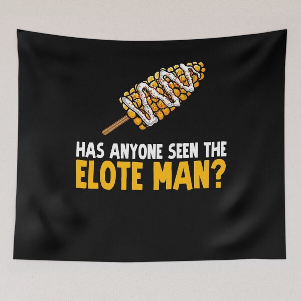 Item preview, Has Anyone Seen the Elote Man? designed and sold by eternallygifted.