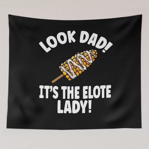 Item preview, Look Dad It's the Elote Lady designed and sold by eternallygifted.