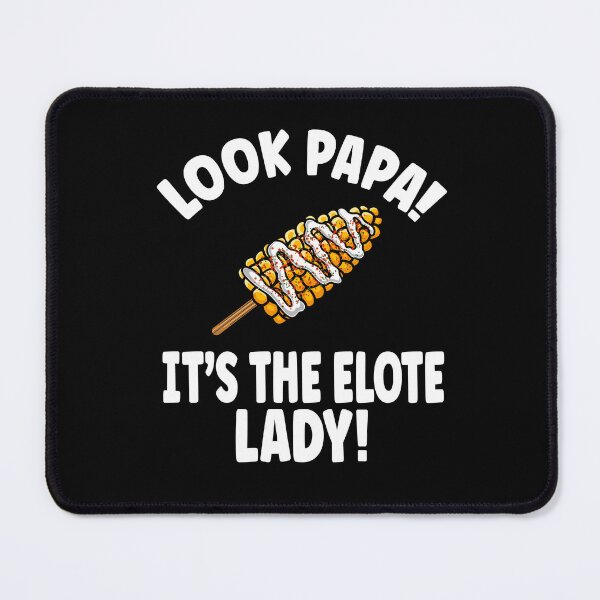 Item preview, Look Papa! It's the Elote Lady! designed and sold by eternallygifted.
