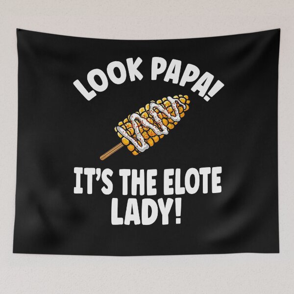 Item preview, Look Papa! It's the Elote Lady! designed and sold by eternallygifted.