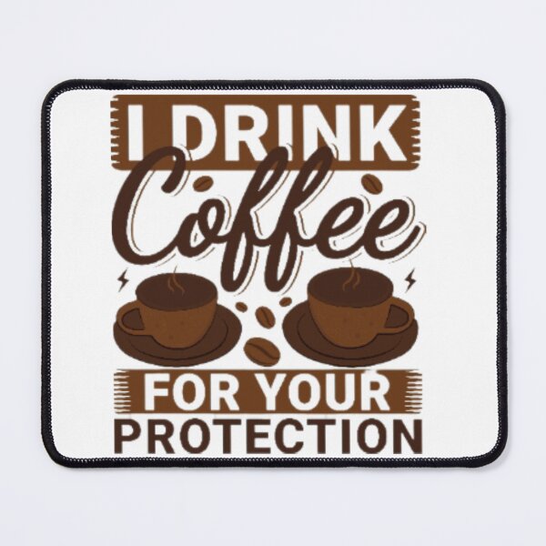 Item preview, I Drink Coffee for Your Protection designed and sold by Sweety9.