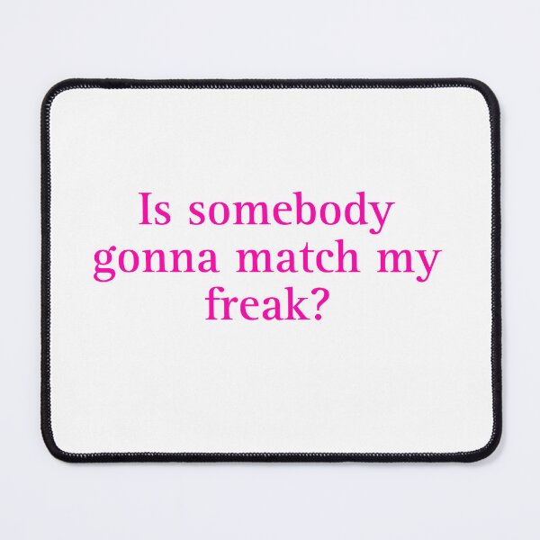 Item preview, Is somebody gonna match my freak? designed and sold by Eternallykawaii.