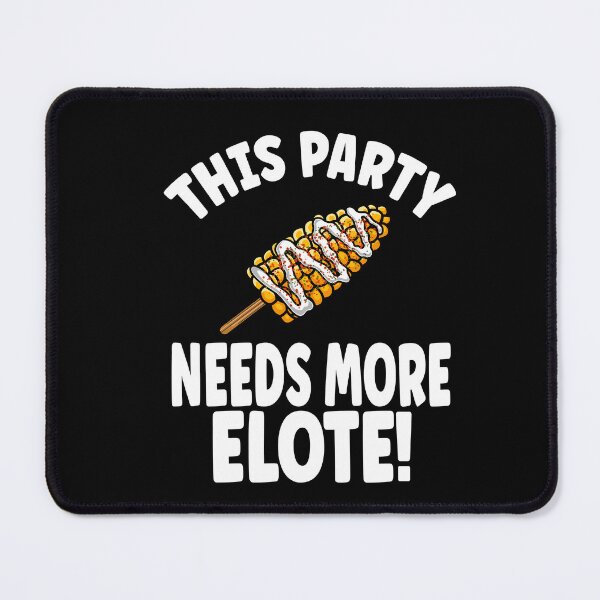 Item preview, This Party Needs More Elote designed and sold by eternallygifted.