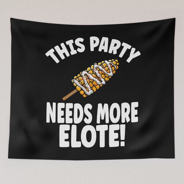 Item preview, This Party Needs More Elote designed and sold by eternallygifted.