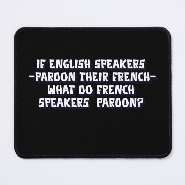Item preview, If English Speakers "Pardon Their French" What Do French Speakers Pardon? designed and sold by signshirtz.