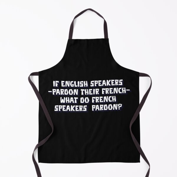 Item preview, If English Speakers "Pardon Their French" What Do French Speakers Pardon? designed and sold by signshirtz.