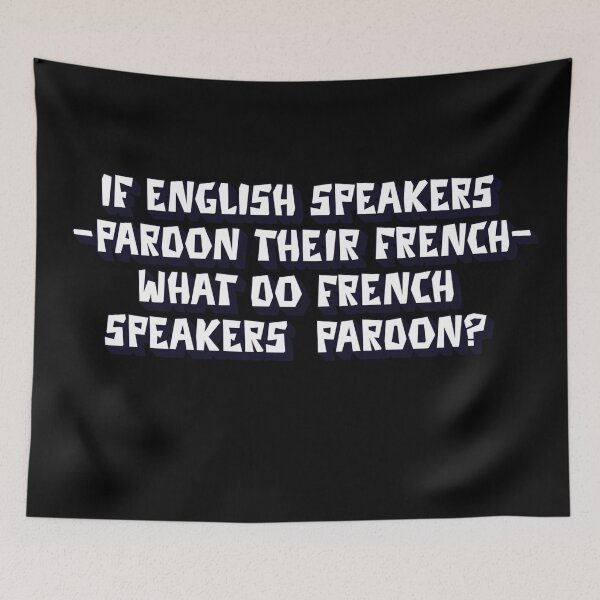 Item preview, If English Speakers "Pardon Their French" What Do French Speakers Pardon? designed and sold by signshirtz.
