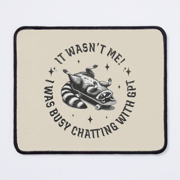 Item preview, It Was Not Me! I Was Busy Chatting With GPT designed and sold by A.I. Took My Job!.
