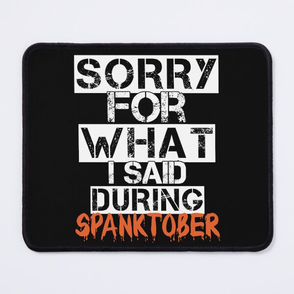 Item preview, Sorry What I Said Spanktober Funny Submissive Spanking designed and sold by SharpThreadZ.