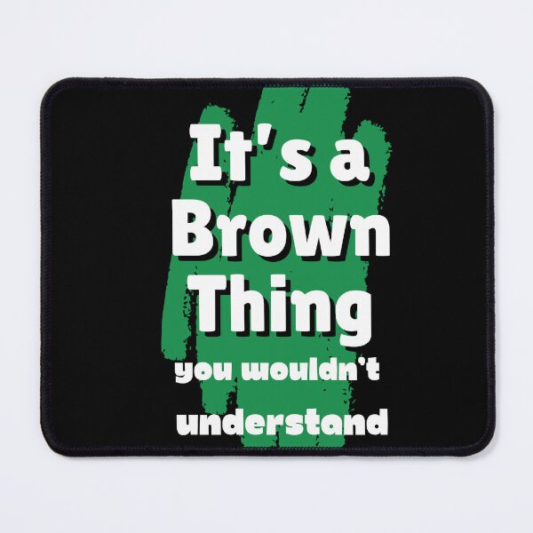 Item preview, It's a Brown Thing, you wouldn't understand designed and sold by positiviTEE4u.