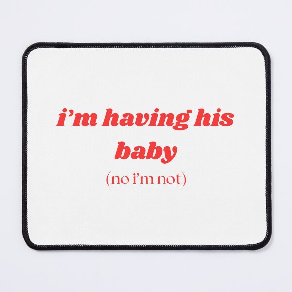 Item preview, i'm having his baby (no i'm not) designed and sold by her-version.