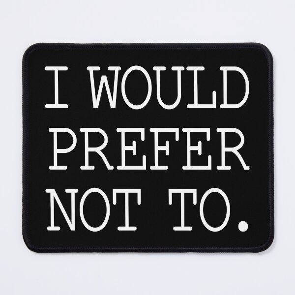 Item preview, I WOULD PREFER NOT TO. designed and sold by TaoJones42.
