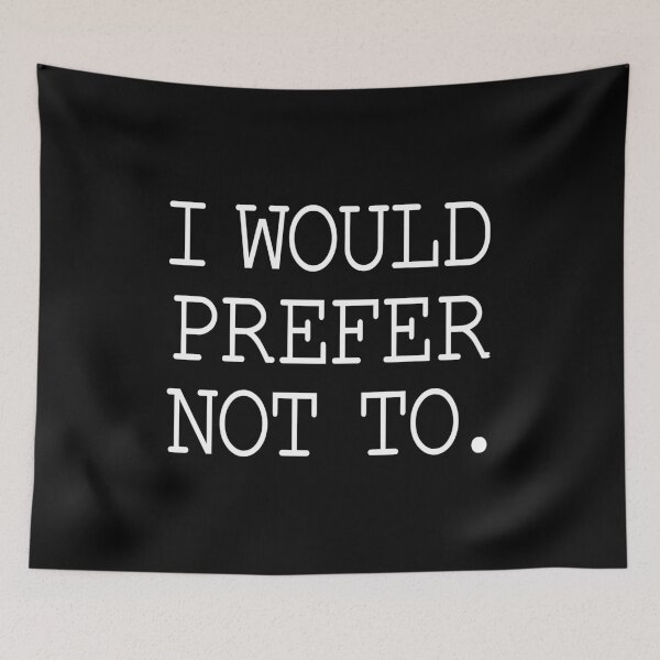 Item preview, I WOULD PREFER NOT TO. designed and sold by TaoJones42.