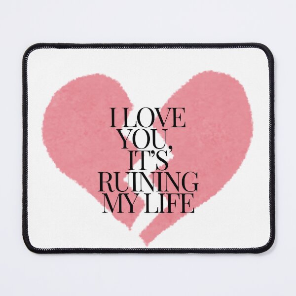 Item preview, i love you, it's ruining my life designed and sold by her-version.