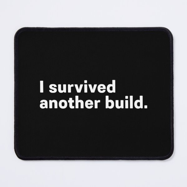 Item preview, I survived another build. designed and sold by darkskygear.