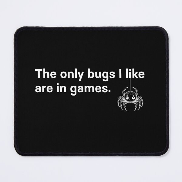 Item preview, The only bugs I like are in games. designed and sold by darkskygear.