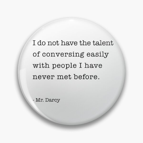 Item preview, I do not have the talent of conversing easily with people I have never met before.  - Mr. Darcy designed and sold by corbrand.