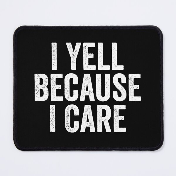 Item preview, I Yell Because I Care, designed and sold by kevzadevinca.