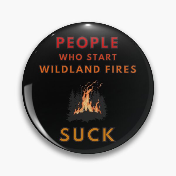 Item preview, People Who Start Wildland Fires Suck designed and sold by MojaveTradePost.
