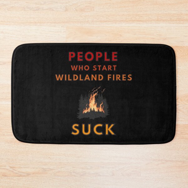 Item preview, People Who Start Wildland Fires Suck designed and sold by MojaveTradePost.