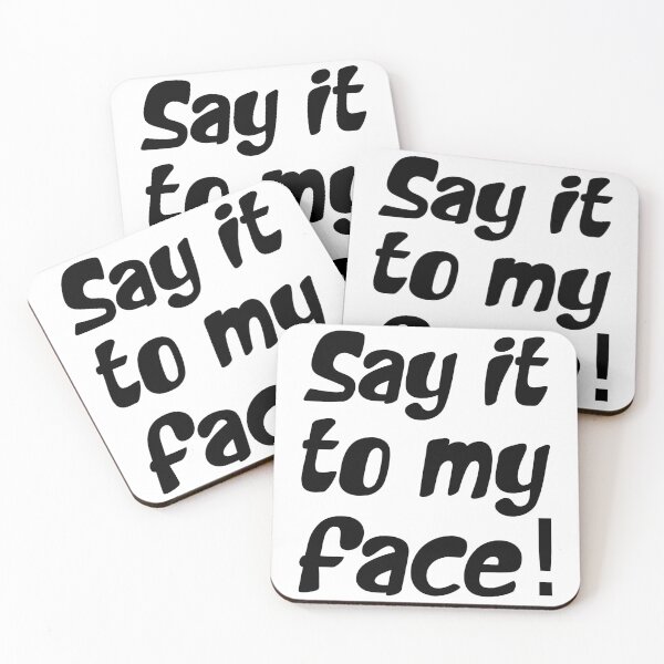 Item preview, SAY IT TO MY FACE. BLACK DESIGN designed and sold by Rejiboustarts.